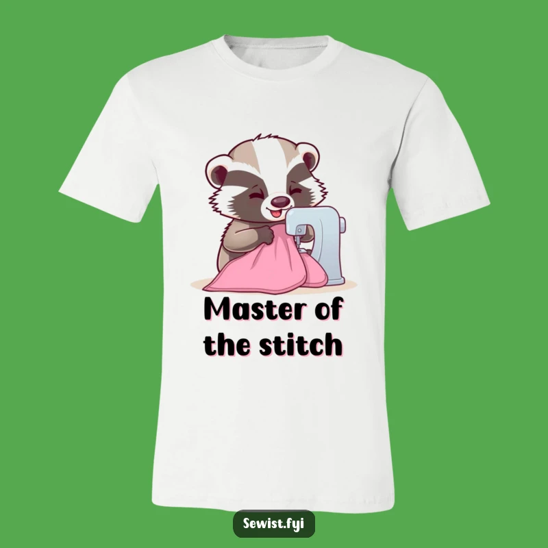 Funny Badger T-Shirt: Hilarious Sewist Tee for Crafty Critter Lovers