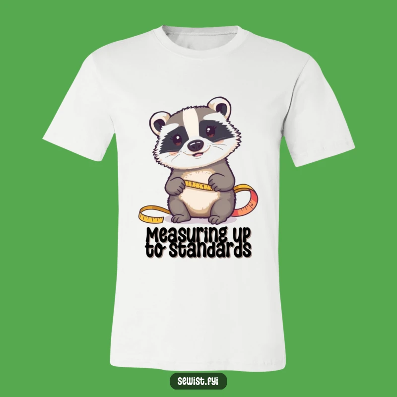 Funny Badger Fabric Shirt: Determined Critter Measures Accurately, Apparel Gift